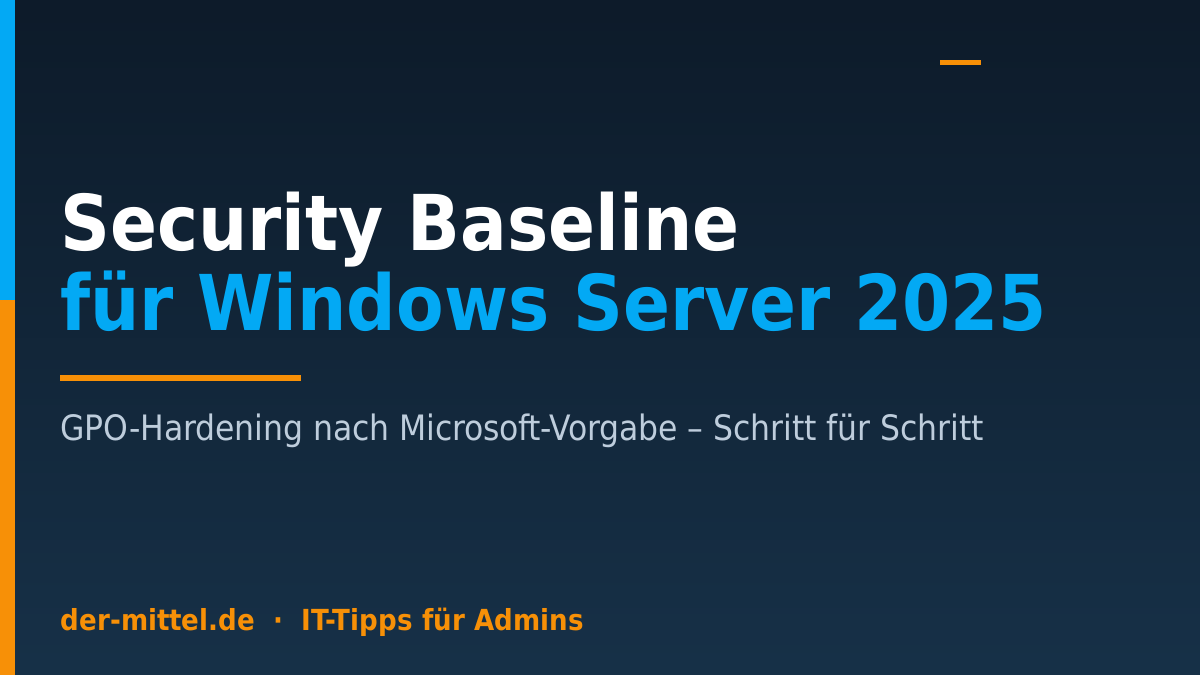 Titelbild: Security Baseline für Windows Server 2025 – GPO-Hardening nach Microsoft-Vorgabe, Schritt für Schritt für IT-Administratoren