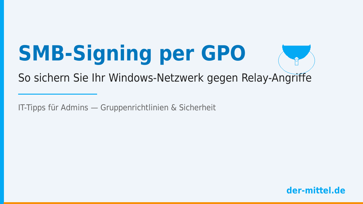 SMB-Signing per GPO: Windows-Netzwerk gegen Relay-Angriffe absichern - Titelbild