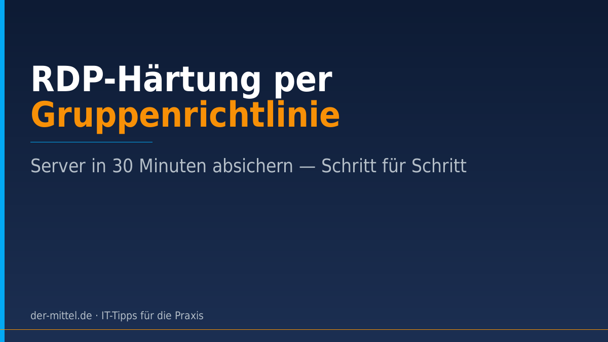RDP-Härtung per Gruppenrichtlinie: Server in 30 Minuten absichern